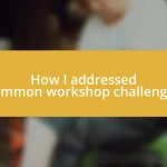 How I addressed common workshop challenges