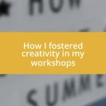 How I fostered creativity in my workshops