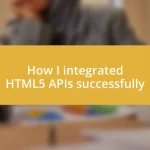 How I integrated HTML5 APIs successfully