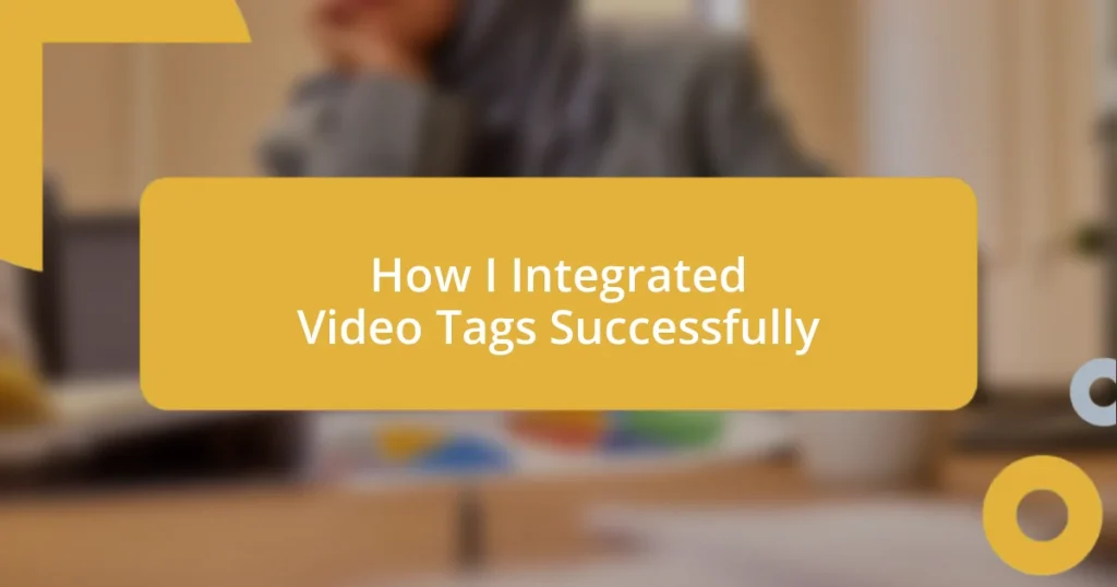 How I Integrated Video Tags Successfully