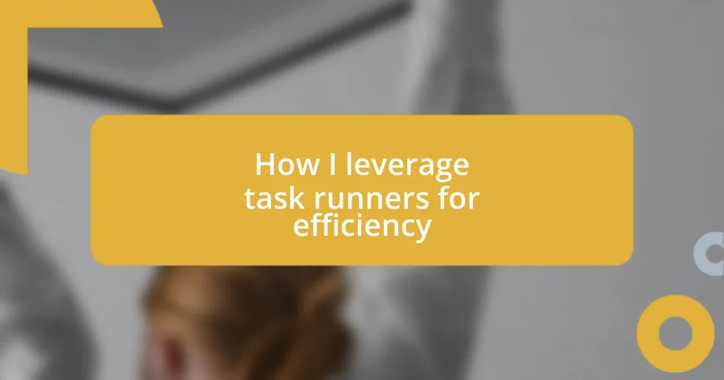 How I leverage task runners for efficiency