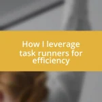 How I leverage task runners for efficiency