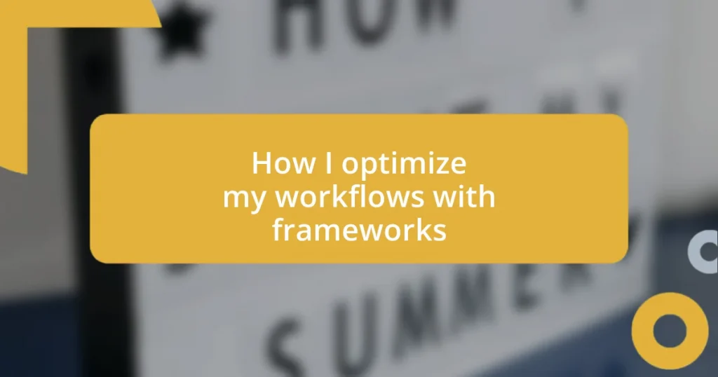 How I optimize my workflows with frameworks