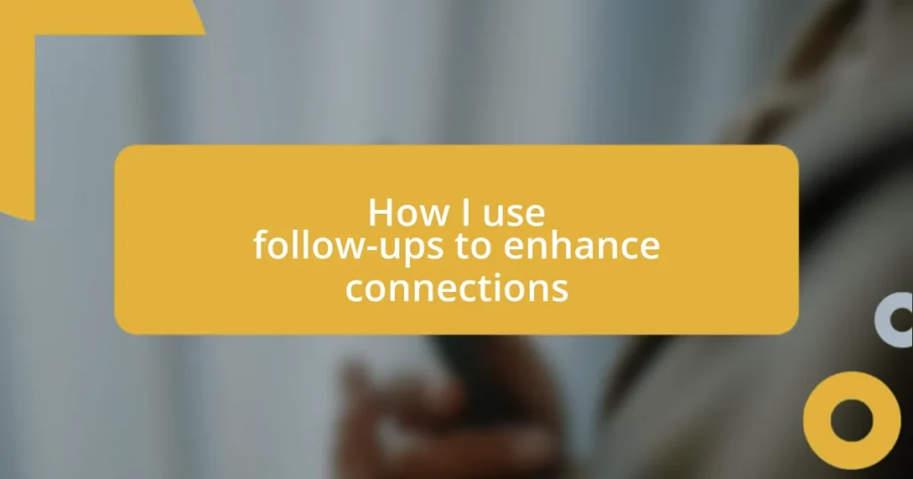 How I use follow-ups to enhance connections