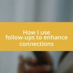 How I use follow-ups to enhance connections