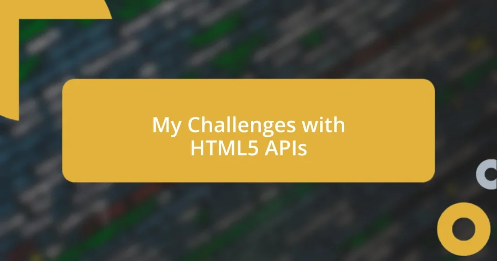 My Challenges with HTML5 APIs