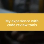 My experience with code review tools