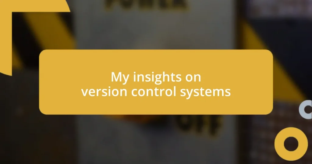 My insights on version control systems