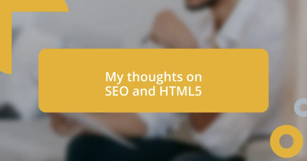 My thoughts on SEO and HTML5