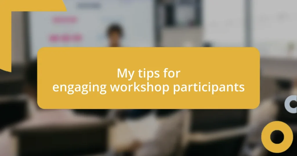 My tips for engaging workshop participants