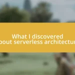 What I discovered about serverless architecture