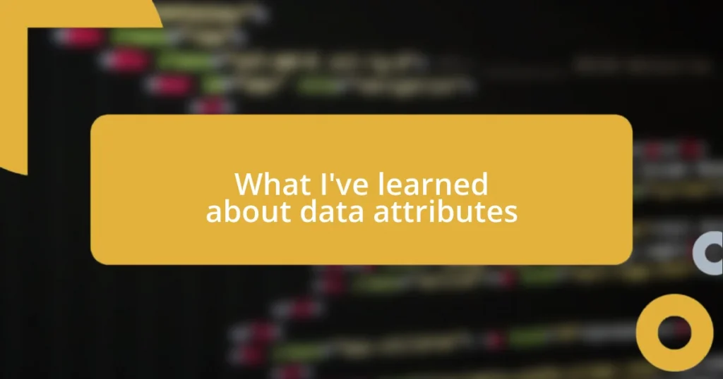 What I’ve learned about data attributes