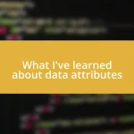 What I’ve learned about data attributes