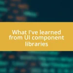 What I’ve learned from UI component libraries