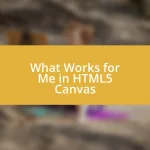 What Works for Me in HTML5 Canvas