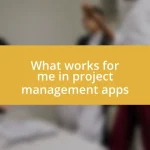 What works for me in project management apps