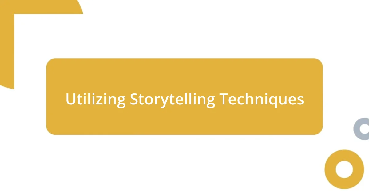 Utilizing Storytelling Techniques